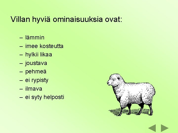 Villan hyviä ominaisuuksia ovat: – – – – lämmin imee kosteutta hylkii likaa joustava