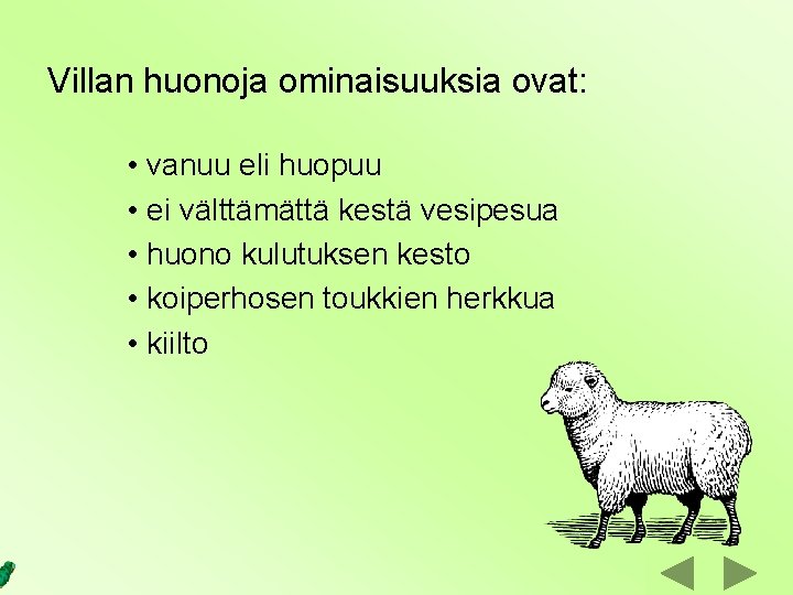 Villan huonoja ominaisuuksia ovat: • vanuu eli huopuu • ei välttämättä kestä vesipesua •