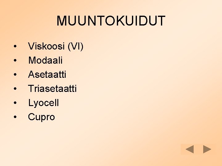 MUUNTOKUIDUT • • • Viskoosi (VI) Modaali Asetaatti Triasetaatti Lyocell Cupro 