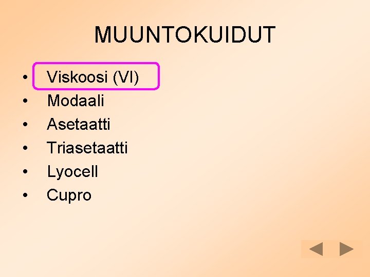 MUUNTOKUIDUT • • • Viskoosi (VI) Modaali Asetaatti Triasetaatti Lyocell Cupro 