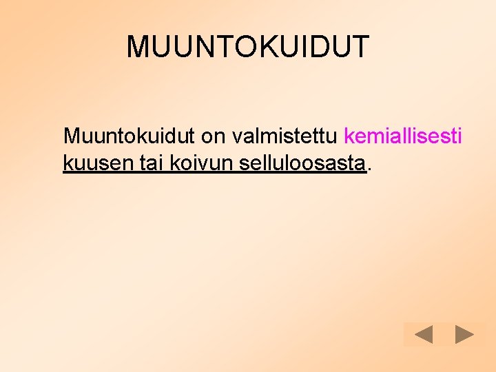 MUUNTOKUIDUT Muuntokuidut on valmistettu kemiallisesti kuusen tai koivun selluloosasta. 