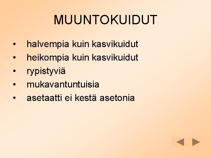 MUUNTOKUIDUT • • • halvempia kuin kasvikuidut heikompia kuin kasvikuidut rypistyviä mukavantuntuisia asetaatti ei