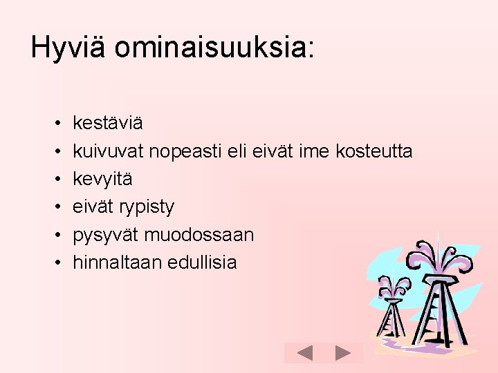 Hyviä ominaisuuksia: • • • kestäviä kuivuvat nopeasti eli eivät ime kosteutta kevyitä eivät