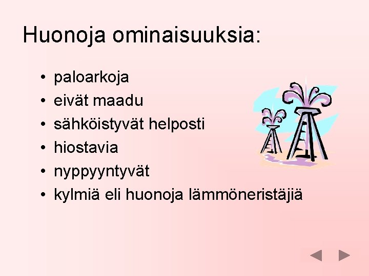 Huonoja ominaisuuksia: • • • paloarkoja eivät maadu sähköistyvät helposti hiostavia nyppyyntyvät kylmiä eli