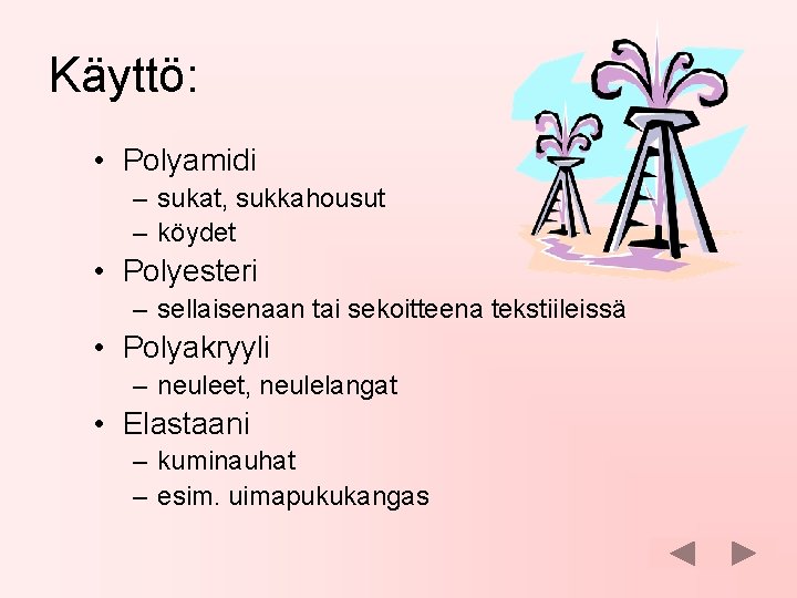 Käyttö: • Polyamidi – sukat, sukkahousut – köydet • Polyesteri – sellaisenaan tai sekoitteena