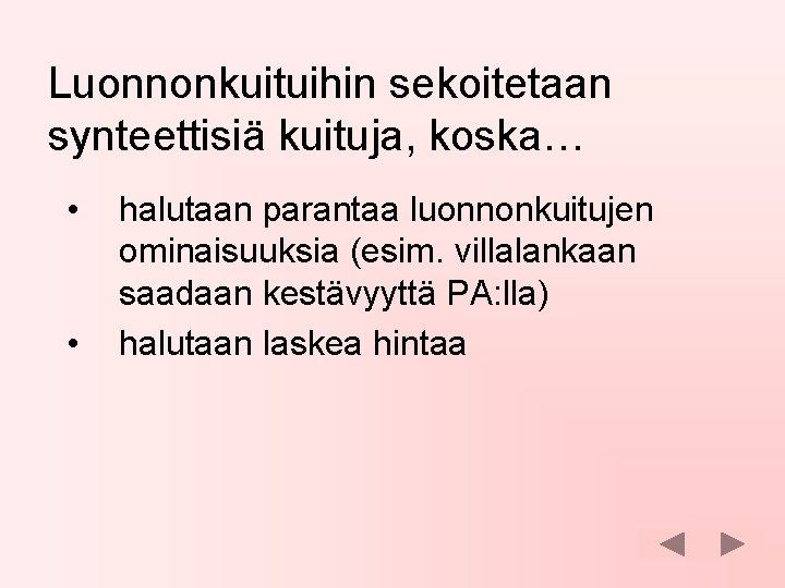 Luonnonkuituihin sekoitetaan synteettisiä kuituja, koska… • • halutaan parantaa luonnonkuitujen ominaisuuksia (esim. villalankaan saadaan