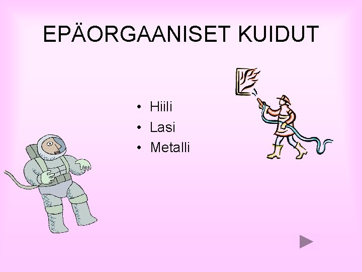 EPÄORGAANISET KUIDUT • Hiili • Lasi • Metalli 