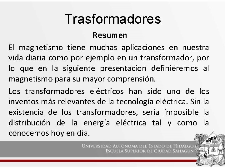 Trasformadores Resumen El magnetismo tiene muchas aplicaciones en nuestra vida diaria como por ejemplo