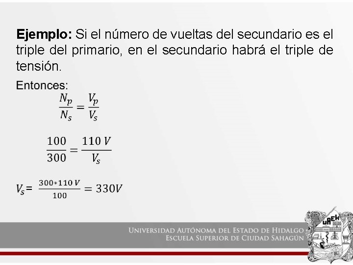 Ejemplo: Si el número de vueltas del secundario es el triple del primario, en