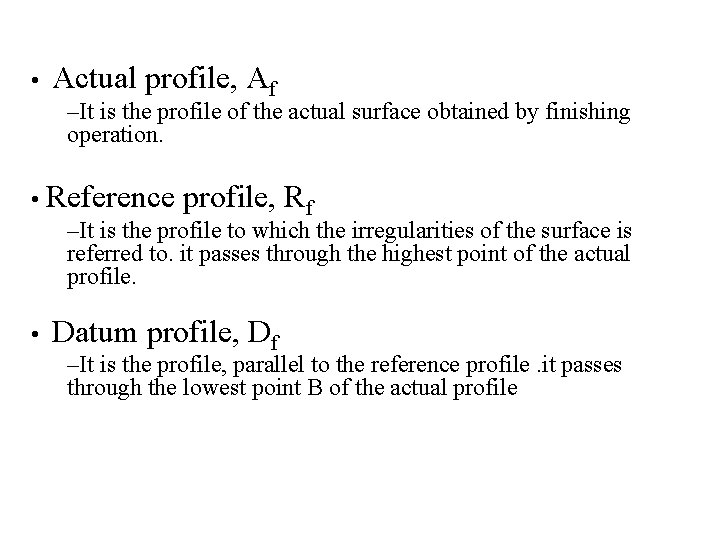  • Actual profile, Af –It is the profile of the actual surface obtained