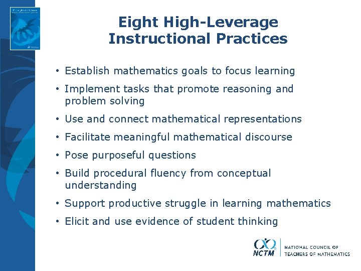 Eight High-Leverage Instructional Practices • Establish mathematics goals to focus learning • Implement tasks