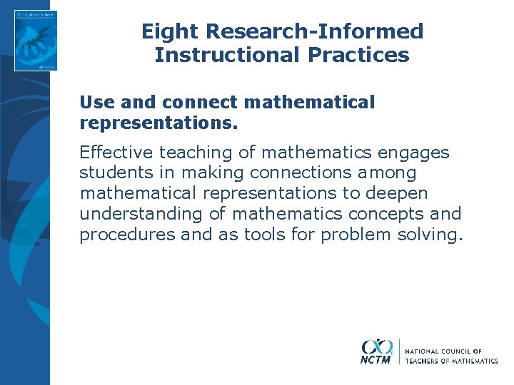 Eight Research-Informed Instructional Practices Use and connect mathematical representations. Effective teaching of mathematics engages