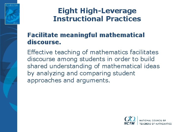 Eight High-Leverage Instructional Practices Facilitate meaningful mathematical discourse. Effective teaching of mathematics facilitates discourse