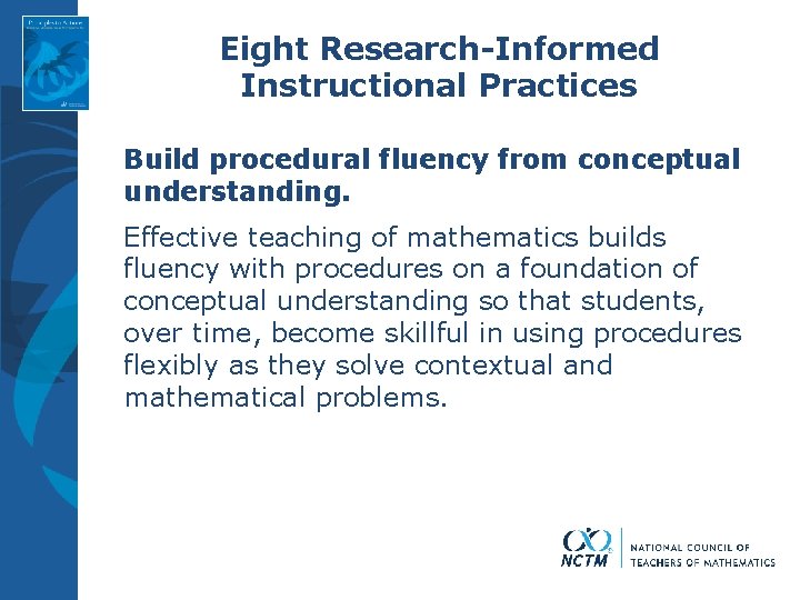 Eight Research-Informed Instructional Practices Build procedural fluency from conceptual understanding. Effective teaching of mathematics