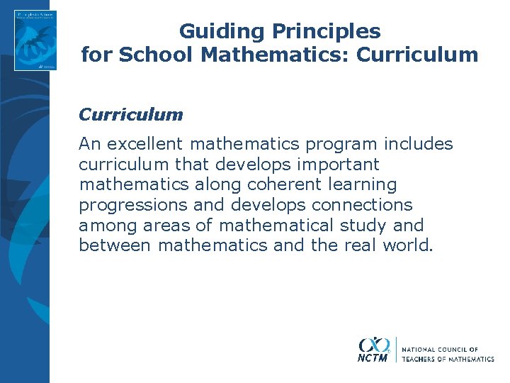 Guiding Principles for School Mathematics: Curriculum An excellent mathematics program includes curriculum that develops