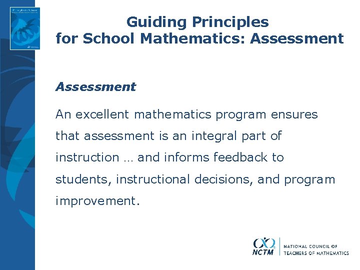 Guiding Principles for School Mathematics: Assessment An excellent mathematics program ensures that assessment is