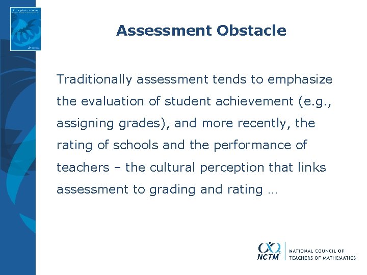 Assessment Obstacle Traditionally assessment tends to emphasize the evaluation of student achievement (e. g.