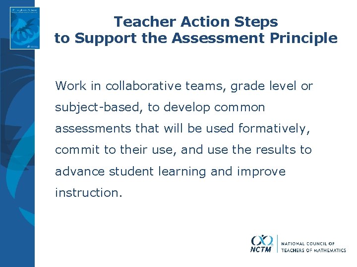 Teacher Action Steps to Support the Assessment Principle Work in collaborative teams, grade level