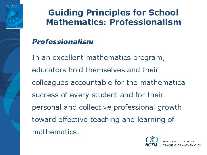 Guiding Principles for School Mathematics: Professionalism In an excellent mathematics program, educators hold themselves