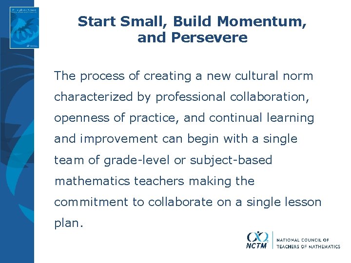 Start Small, Build Momentum, and Persevere The process of creating a new cultural norm