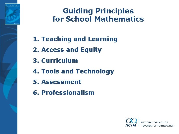 Guiding Principles for School Mathematics 1. Teaching and Learning 2. Access and Equity 3.