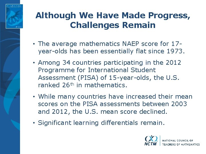 Although We Have Made Progress, Challenges Remain • The average mathematics NAEP score for