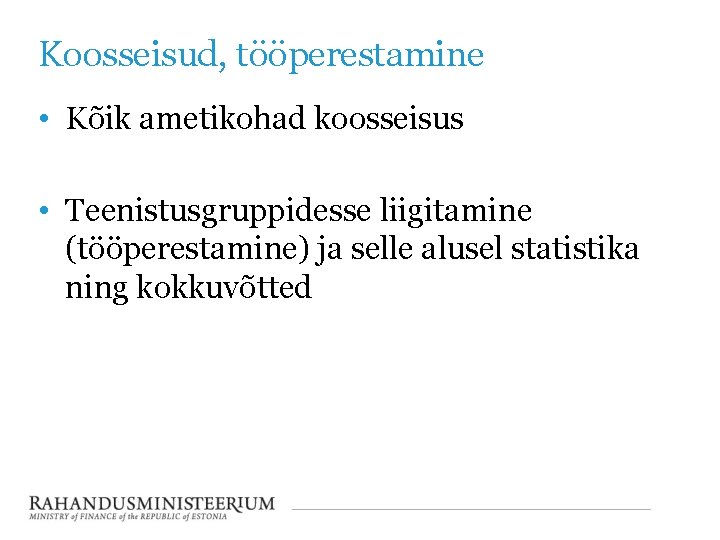 Koosseisud, tööperestamine • Kõik ametikohad koosseisus • Teenistusgruppidesse liigitamine (tööperestamine) ja selle alusel statistika