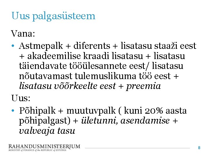 Uus palgasüsteem Vana: • Astmepalk + diferents + lisatasu staaži eest + akadeemilise kraadi