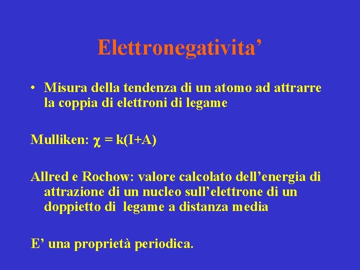 Elettronegativita’ • Misura della tendenza di un atomo ad attrarre la coppia di elettroni