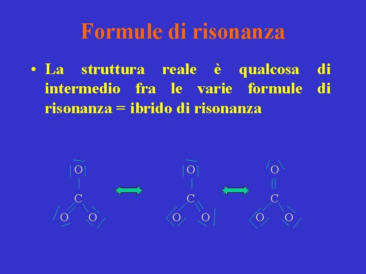 Formule di risonanza • La struttura reale è qualcosa di intermedio fra le varie