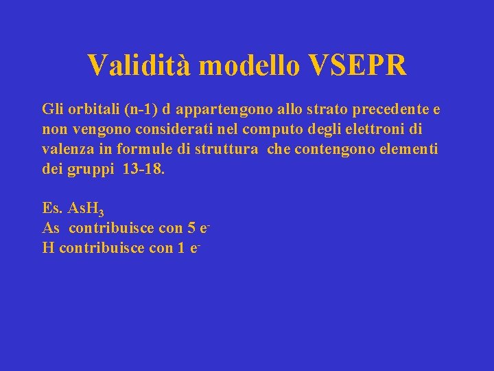 Validità modello VSEPR Gli orbitali (n-1) d appartengono allo strato precedente e non vengono