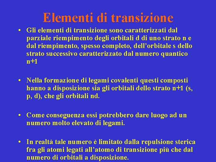 Elementi di transizione • Gli elementi di transizione sono caratterizzati dal parziale riempimento degli