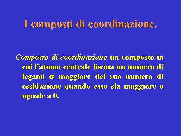I composti di coordinazione. Composto di coordinazione un composto in cui l'atomo centrale forma