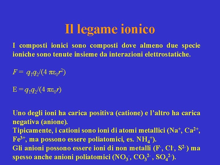 Il legame ionico I composti ionici sono composti dove almeno due specie ioniche sono