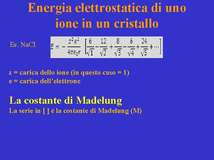 Energia elettrostatica di uno ione in un cristallo Es. Na. Cl z = carica