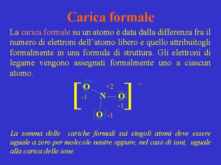 Carica formale La carica formale su un atomo è data dalla differenza fra il