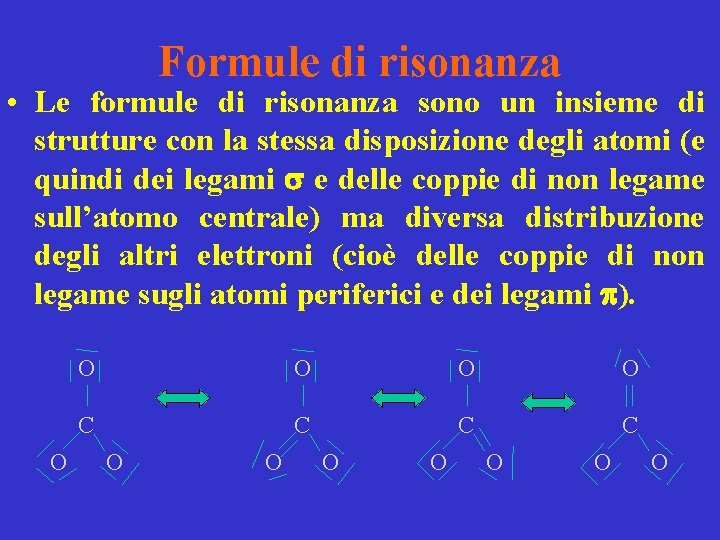 Formule di risonanza • Le formule di risonanza sono un insieme di strutture con