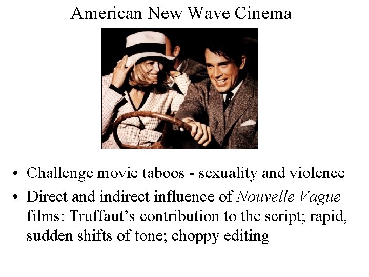 American New Wave Cinema • Challenge movie taboos - sexuality and violence • Direct