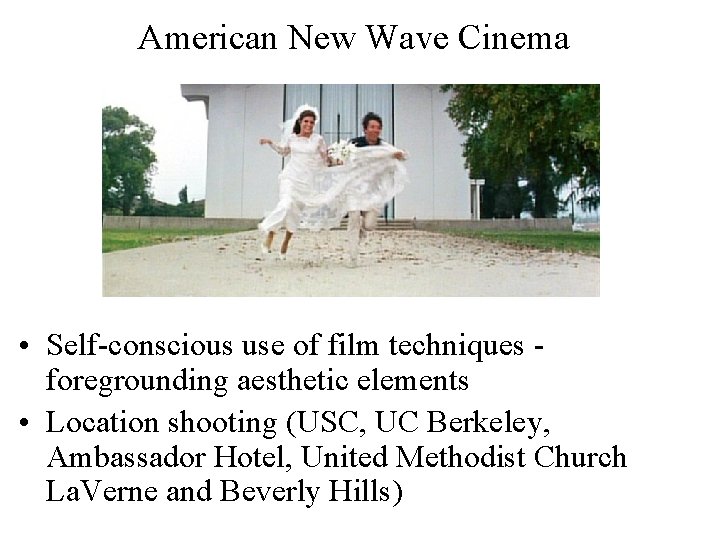 American New Wave Cinema • Self-conscious use of film techniques foregrounding aesthetic elements •