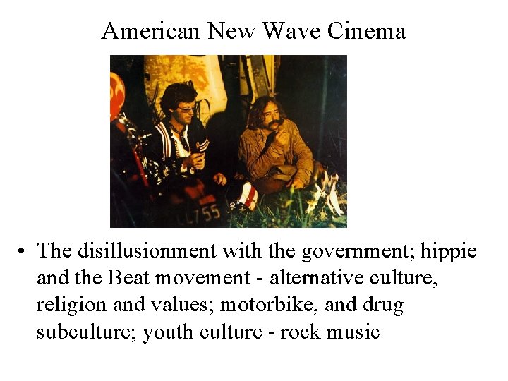American New Wave Cinema • The disillusionment with the government; hippie and the Beat