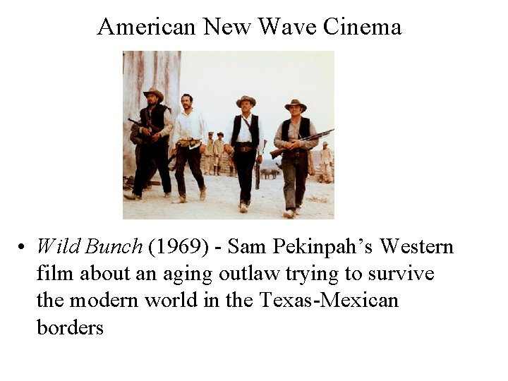 American New Wave Cinema • Wild Bunch (1969) - Sam Pekinpah’s Western film about