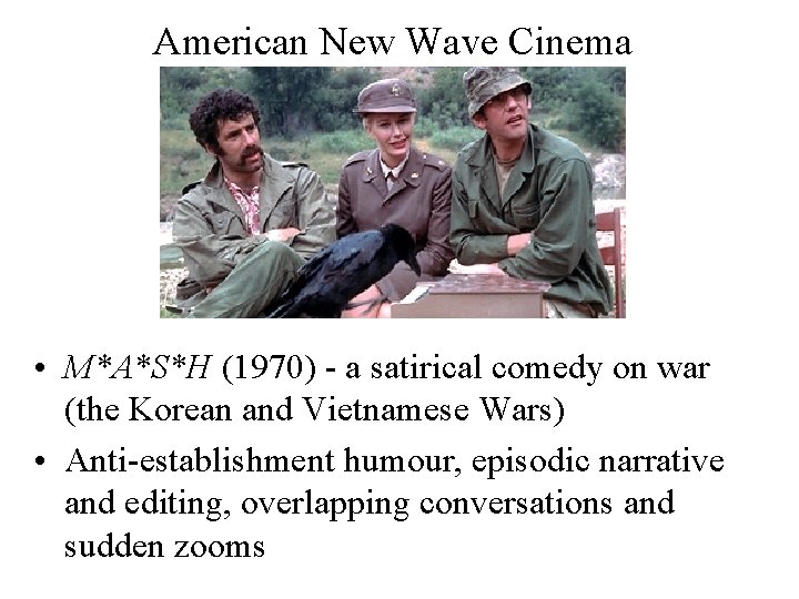American New Wave Cinema • M*A*S*H (1970) - a satirical comedy on war (the