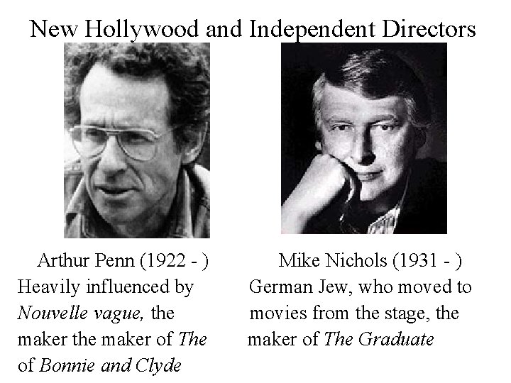 New Hollywood and Independent Directors Arthur Penn (1922 - ) Heavily influenced by Nouvelle
