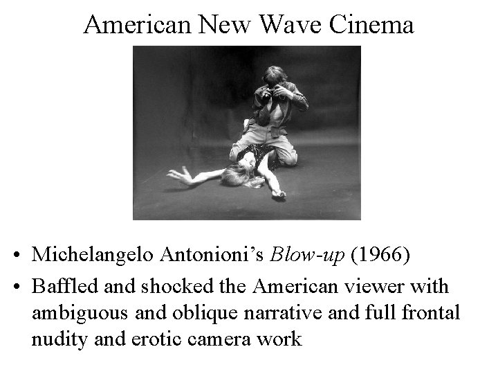 American New Wave Cinema • Michelangelo Antonioni’s Blow-up (1966) • Baffled and shocked the