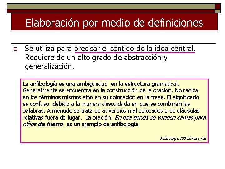 Elaboración por medio de definiciones o Se utiliza para precisar el sentido de la