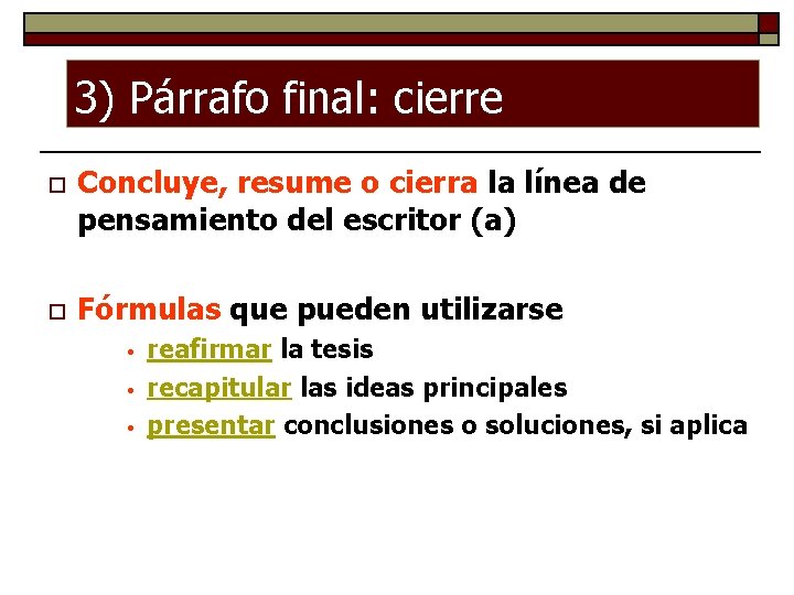 3) Párrafo final: cierre o Concluye, resume o cierra la línea de pensamiento del