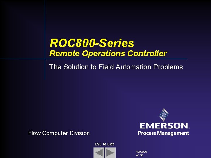ROC 800 -Series Remote Operations Controller The Solution to Field Automation Problems Flow Computer