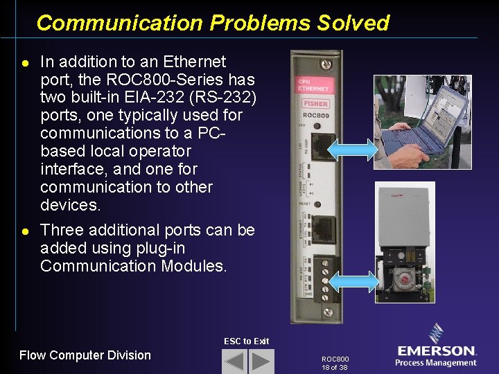 Communication Problems Solved l l In addition to an Ethernet port, the ROC 800
