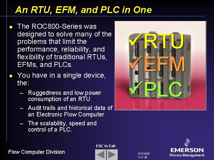 An RTU, EFM, and PLC in One l l The ROC 800 -Series was