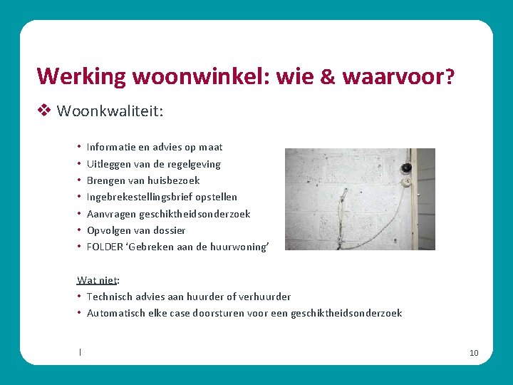 Werking woonwinkel: wie & waarvoor? v Woonkwaliteit: • • Informatie en advies op maat